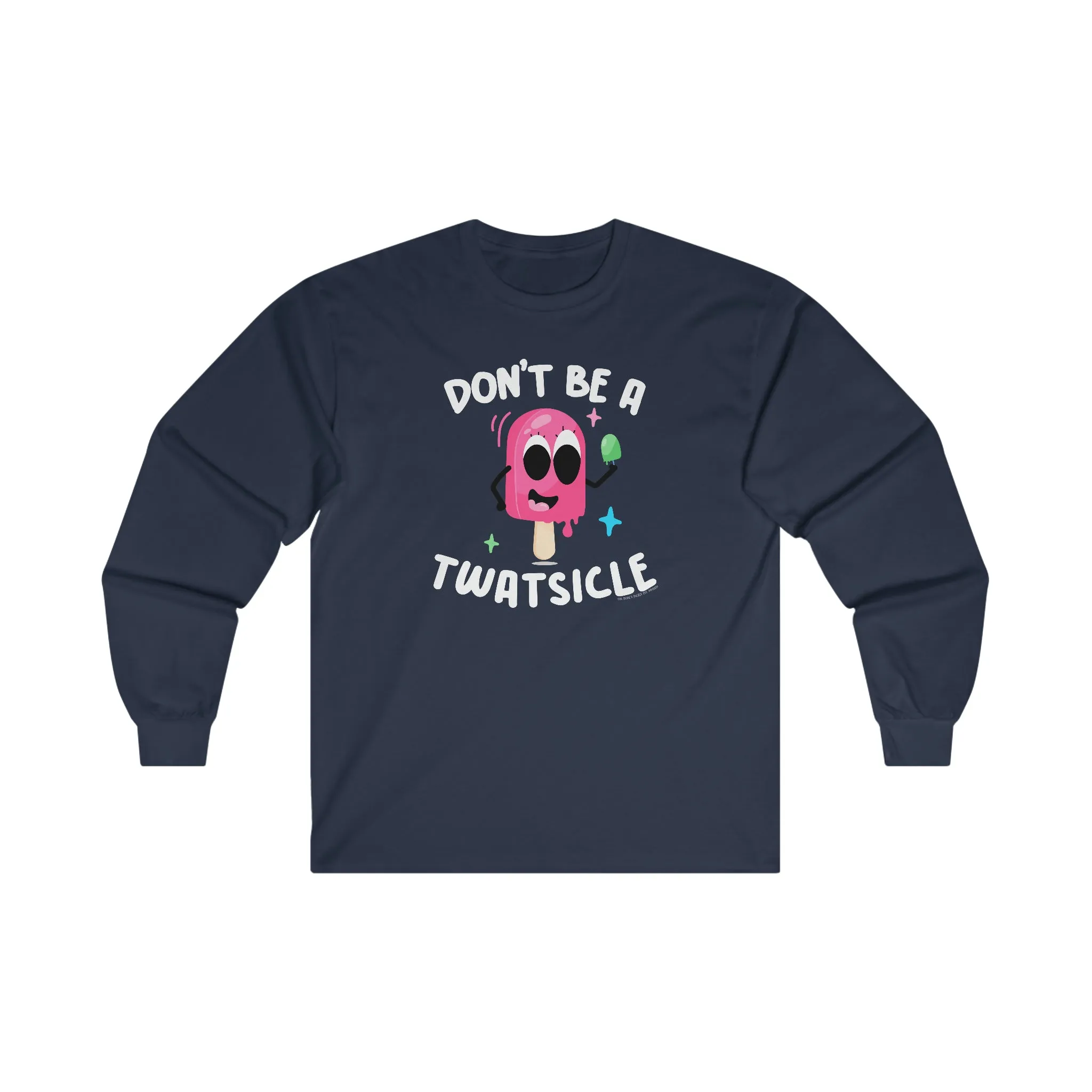 Don't Be A Twatsicle Long Sleeve Tee