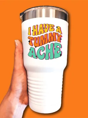 I Have A Tummy Ache - UV TUMBLER